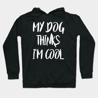 my dog thinks i'm cool Hoodie